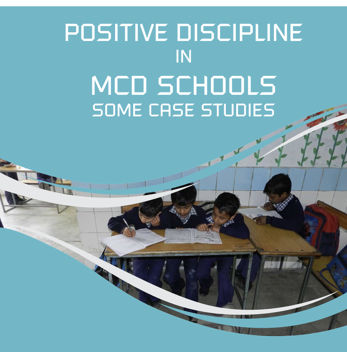 POSITIVE DISCIPLINE   IN MCD SCHOOLS:   SOME CASE STUDIES Cover