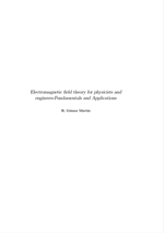 Electromagnetic field theory for physicists and engineers:Fundamentals and Applications